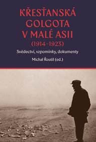 Křesťanská Golgota v Malé Asii (1914–1923) - autor neuvedený 1