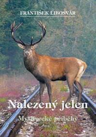 Nalezený jelen - Myslivecké příběhy - Libosvár František 1