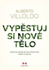 Vypěstuj si nové tělo - Alberto Villoldo 1