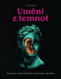 Umění z temnot - Pokladnice všeho morbidního, chmurného a děsivého - S. Elizabeth 1