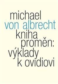 Kniha proměn: výklady k Ovidiovi - Michael von Albrecht 1