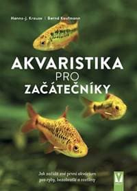 Akvaristika pro začátečníky - Bernd Kaufmnann Hanns-J. Krause, 1