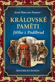 Královské paměti Jiřího z Poděbrad - Prokop Josef Bernard 1