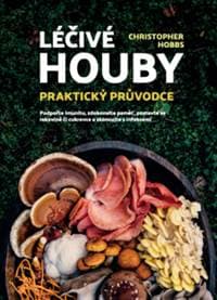 Léčivé houby Praktický průvodce - Christopher Hobbs
