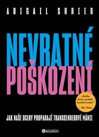Nevratné poškození - Jak naše dcery propadají transgenderové mánii - Shrierová Abigail