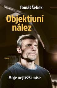 Objektivní nález - Moje nejtěžší mise - Šebek Tomáš 1