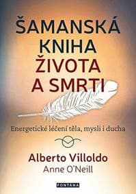 Šamanská kniha života a smrti - Alberto Villoldo, Anne O´Neill