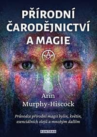 Přírodní čarodějnictví a magie - Arin Murphy-Hiscock