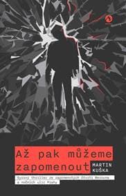 Až pak můžeme zapomenout - Syrový thriller ze zapomenutých čtvrtí Berouna a nočních ulic Prahy - Kuška Martin