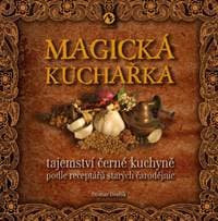 Magická kuchařka - Tajemství černé kuchyně podle receptářů starých čarodějnic - Dvořák Otomar