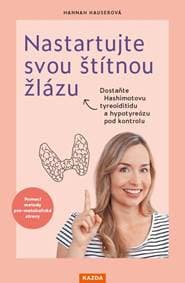 Nastartujte svou štítnou žlázu - Dostaňte Hashimotovu tyreoiditidu a hypotyreózu pod kontrolu pomocí metody pro-metabolické stravy - Hauserová Hannah