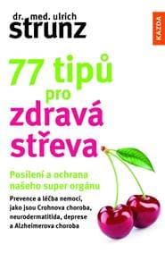 77 tipů pro zdravá střeva - Posílení a ochrana našeho super orgánu - Strunz Ulrich
