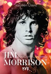 Jim Morrison: Život, smrt a legenda - Stephen Davis 1
