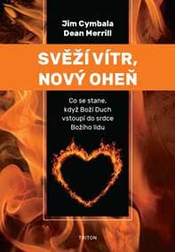 Svěží vítr, nový oheň - Co se stane, když Boží Duch vstoupí do srdce Božího lidu - Cymbala, Dean Merrill Jim