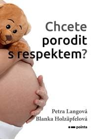 Chcete porodit s respektem? - Blanka Holzäpfelová, Petra Langová 1