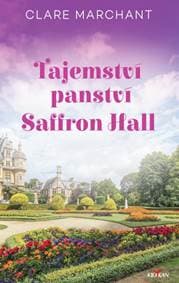 Tajemství panství Saffron Hall - Clare Marchant 1