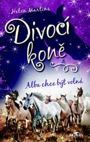 Divocí koně Alba chce být volná - Helen Martins