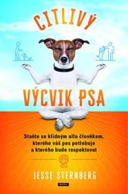 Citlivý výcvik psa - Staňte se klidným alfa člověkem, kterého váš pes potřebuje a kterého bude respektovat - Sternberg Jesse 1