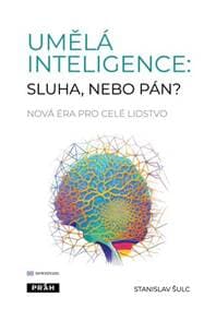 Umělá inteligence: sluha, nebo pán? - Stanislav Šulc 1