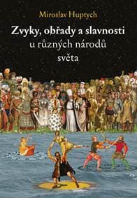 Zvyky, obřady a slavnosti u různých národů světa - Miroslav Huptych 1