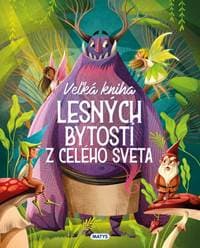 Veľká kniha lesných bytostí z celého sveta - autor neuvedený 1