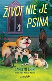 Život nie je psina - Carolyn Crimi