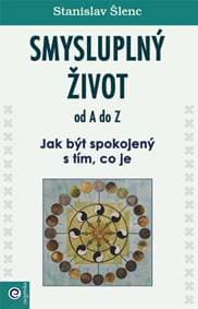 Smysluplný život od A do Z - Stanislav Šlenc