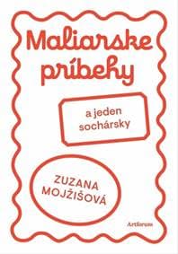 Maliarske príbehy (a jeden sochársky) - Mojžišová Zuzana 1