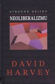 Stručné dejiny neoliberalizmu - Harvey David