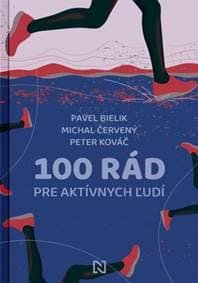 100 rád pre aktívnych ľudí - Michal Červený, Pavel Bielik, Peter Kováč