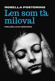 Len som ťa miloval - Rosella Postorino 1