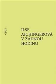 V žádnou hodinu - Ilse Aichingerová 1