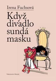 Když divadlo sundá masku - Fuchsová Irena 1