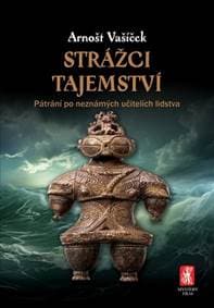 Strážci tajemství - Pátrání po neznámých učitelích lidstva - Vašíček Arnošt