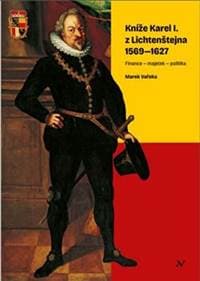 Kníže Karel I. z Lichtenštejna 1569–1627 - Marek Vařeka 1