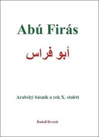 Abú Firás Arabský básník a rek X. století - Rudolf Dvořák 1