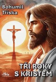 Tři roky s Kristem - Bohumil Tříska 1