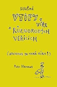 Slušné vtipy o víře a různorodých věřících (Ateismus je také víra!) - Herout Petr