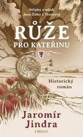 Růže pro Kateřinu - Střípky z mládí Jana Žižky z Trocnova - Jindra Jaromír 1