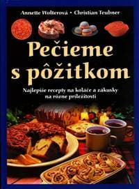 Pečieme s pôžitkom - Christian Teubner, Annette Wolterová 1