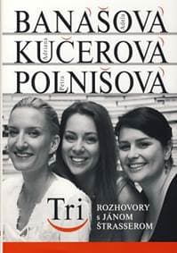 Tri - Adela Banášová, Adriana Kučerová, Petra Polnišová - Ján Štrasser