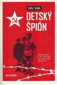 Bol som detský špión - Jozef Kollár 1