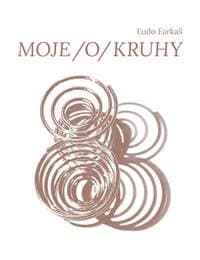 MOJE /o/ KRUHY - Ľudovít Farkaš 1