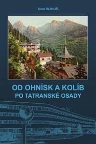 OD OHNÍSK A KOLÍB PO TATRANSKÉ OSADY - Bohuš Ivan, Bohuš Ivan ml.