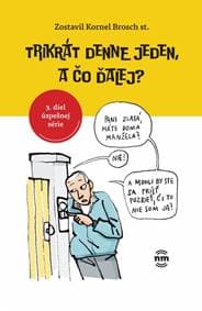 Trikrát denne jeden, a čo ďalej? - Brosch Kornel