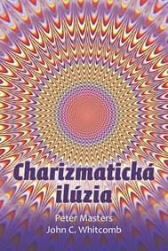 Charizmatická ilúzia - Peter Masters, John C. Whitcomb