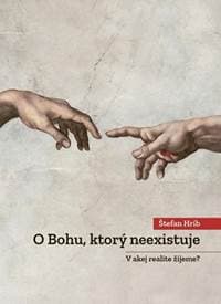 O Bohu, ktorý neexistuje - V akej realite žijeme? - Hríb Štefan