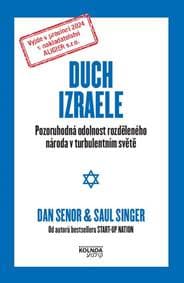 Duch Izraele - Pozoruhodná odolnost rozděleného národa v turbulentním světě - Senor, Singer Saul, Dan