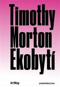Ekobytí - Timothy Morton 1