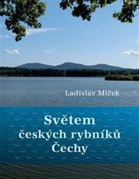 Světem českých rybníků - Ladislav Miček
